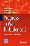 Progress in Wall Turbulence 2 Understanding and Modelling