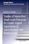 Studies of Intensified Small-scale Processes for Liquid-Liquid Separations in Spent Nuclear Fuel Reprocessing