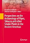 Perspectives on the archaeology of pipes, tobacco and other smoke plants in the ancient Americas