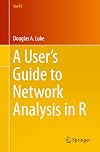 A User's Guide to Network Analysis in R