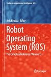 Robot Operating System (ROS): The Complete Reference (Volume 1) (Studies in Computational Intelligence)