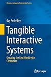 Tangible interactive systems : grasping the real world with computers
