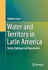 Water and Territory in Latin America Trends, Challenges and Opportunities