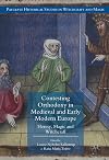 Contesting Orthodoxy in Medieval and Early Modern Europe: Heresy, Magic and Witchcraft (Palgrave Historical Studies in Witchcraft and Magic)
