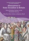 Alternatives to state-socialism in Britain : other worlds of labour in the twentieth century