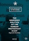 The Gendered Politics of the Korean Protestant Right Hegemonic Masculinity