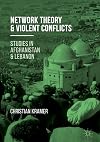 Network theory and violent conflicts : studies in Afghanistan and Lebanon