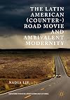 The Latin American (Counter-) Road Movie and Ambivalent Modernity (New Directions in Latino American Cultures)