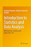 Introduction to Statistics and Data Analysis: With Exercises, Solutions and Applications in R