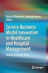 Service Business Model Innovation in Healthcare and Hospital Management Models, Strategies, Tools