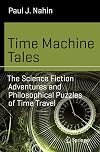 Time Machine Tales: The Science Fiction Adventures and Philosophical Puzzles of Time Travel (Science and Fiction)
