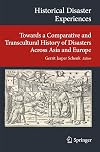 Historical Disaster Experiences: Towards a Comparative and Transcultural History of Disasters Across Asia and Europe (Transcultural Research - ... on Asia and Europe in a Global Context)