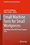 Small machine tools for small workpieces : final report of the DFG priority program 1476