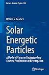 Solar Energetic Particles: A Modern Primer on Understanding Sources, Acceleration and Propagation (Lecture Notes in Physics Book 932)
