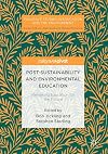 Post-Sustainability and Environmental Education: Remaking Education for the Future (Palgrave Studies in Education and the Environment)