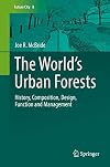 The world's urban forests : history, composition, design, function and management
