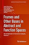 Frames and Other Bases in Abstract and Function Spaces: Novel Methods in Harmonic Analysis, Volume 1 (Applied and Numerical Harmonic Analysis)