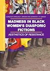 Madness in black women's diasporic fictions : aesthetics of resistance