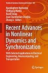 Recent advances in nonlinear dynamics and synchronization : with selected applications in electrical engineering, neurocomputing, and transportation