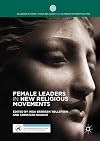 Female Leaders in New Religious Movements (Palgrave Studies in New Religions and Alternative Spiritualities)