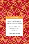 Politics of gross national happiness : governance and development in Bhutan