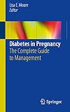 Diabetes in Pregnancy The Complete Guide to Management