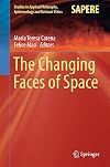 The Changing Faces of Space (Studies in Applied Philosophy, Epistemology and Rational Ethics)