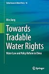 Towards Tradable Water Rights: Water Law and Policy Reform in China (Global Issues in Water Policy)