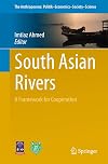 South Asian Rivers: A Framework for Cooperation (The Anthropocene: Politik&mdash;Economics&mdash;Society&mdash;Science)