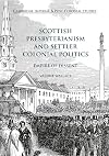 Scottish Presbyterianism and Settler Colonial Politics Empire of Dissent