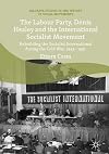 The Labour Party, Denis Healey and the International Socialist Movement : rebuilding the socialist international during the Cold War, 1945-1951