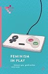 Feminism in Play (Palgrave Games in Context)