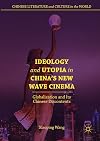 Ideology and Utopia in China's New Wave Cinema: Globalization and Its Chinese Discontents (Chinese Literature and Culture in the World)