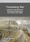 Translating War: Literature and Memory in France and Britain from the 1940s to the 1960s (Palgrave Studies in Languages at War)