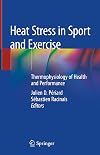Heat Stress in Sport and Exercise Thermophysiology of Health and Performance
