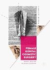Female Genital Cosmetic Surgery: Deviance, Desire and the Pursuit of Perfection