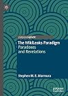 The WikiLeaks Paradigm Paradoxes and Revelations