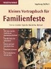 Kleines Vortragsbuch für Familienfeste. Verse, Lieder, Spiele, Sketche, Rätsel