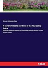A sketch of the life and times of the Rev. Sydney Smith ... based on family documents and the recollections of personal friends