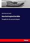 How God Inspired the Bible: Thoughts for the present disquiet