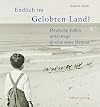 Endlich im gelobten Land?: Deutsche Juden unterwegs in eine neue Heimat