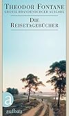 Tage- und Reisetagebücher, 3 Bde., Bd 3., Die Reisetagebücher (Fontane GBA - Tage- und Reisetagebücher)