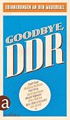 Goodbye, DDR: Erinnerungen an den Mauerfall