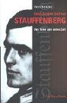 Claus Schenk Graf von Stauffenberg. Der T&auml;ter und seine Zeit