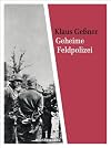 Geheime Feldpolizei: Die Gestapo der Wehrmacht