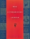 Das Literarische Leipzig: Kulturhistorisches Mosaik einer Buchstadt
