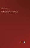 Our Planet, its Past and Future
