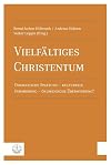 Vielfältiges Christentum: Dogmatische Spaltung - kulturelle Formierung - ökumenische Überwindung?