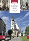 Die Thomaskirche Leipzig : Ort des Glaubens, des Geistes, der Musik