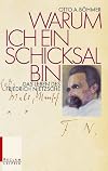 Warum ich ein Schicksal bin. Das Leben des Friedrich Nietzsche.